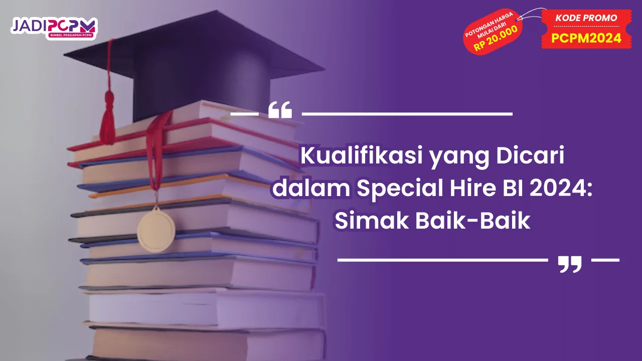 Kualifikasi yang Dicari dalam Special Hire BI 2024