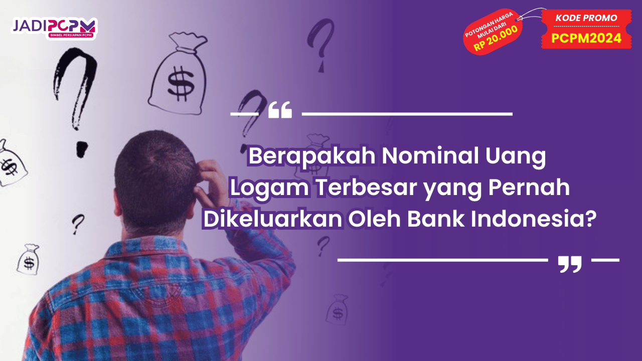 Berapakah Nominal Uang Logam Terbesar yang Pernah Dikeluarkan Oleh Bank Indonesia