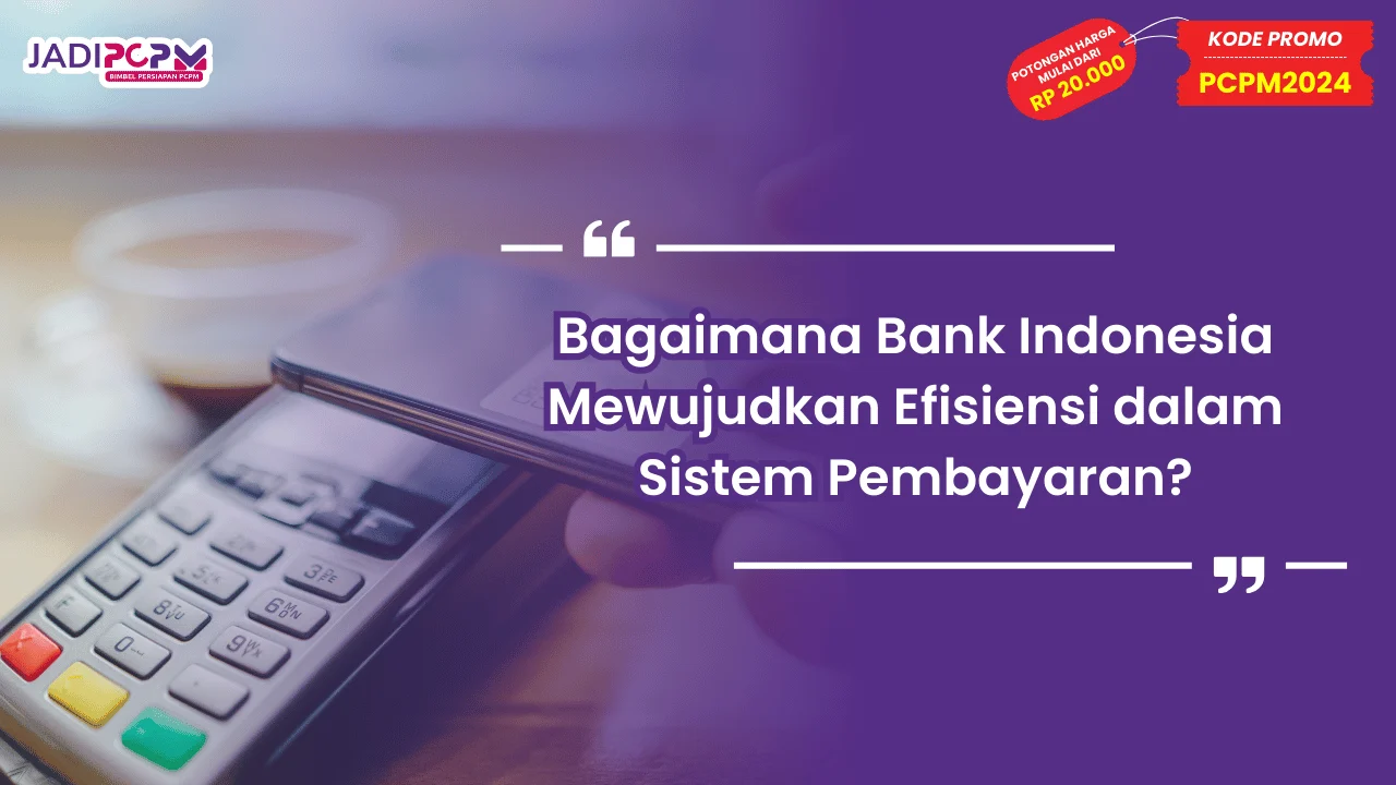 Bagaimana Bank Indonesia Mewujudkan Efisiensi dalam Sistem Pembayaran