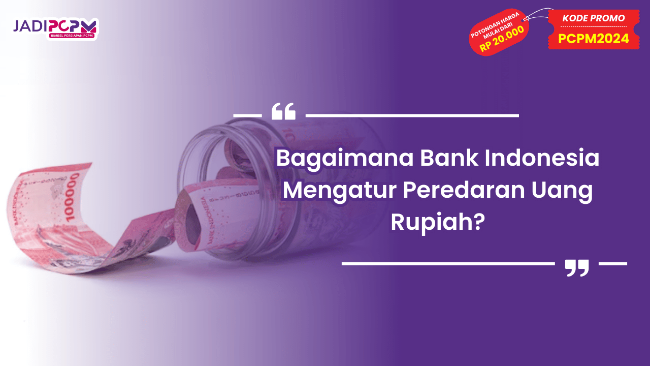 Bagaimana Bank Indonesia Mengatur Peredaran Uang Rupiah