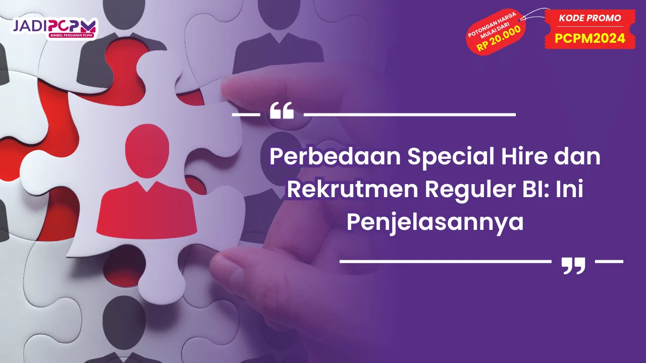 Perbedaan Special Hire dan Rekrutmen Reguler BI