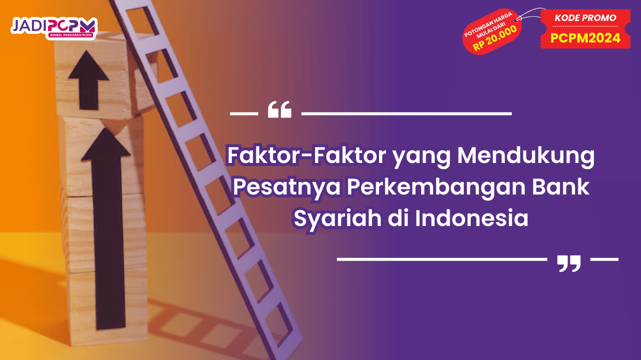 Faktor-Faktor yang Mendukung Pesatnya Perkembangan Bank Syariah di Indonesia