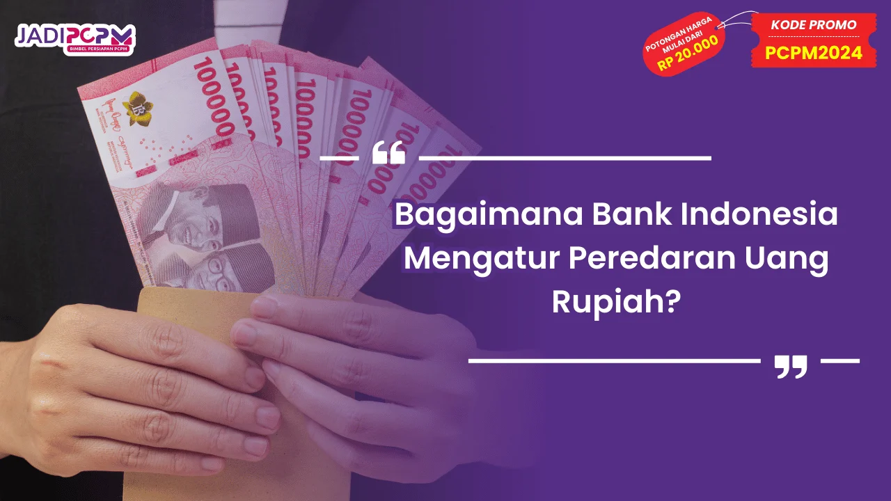 Bagaimana Bank Indonesia Mengatur Peredaran Uang Rupiah
