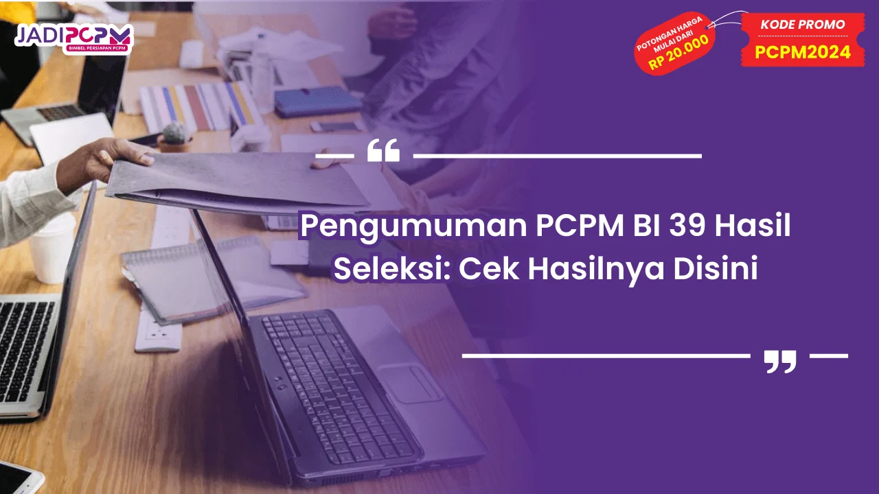 Pengumuman PCPM BI 39 Hasil Seleksi