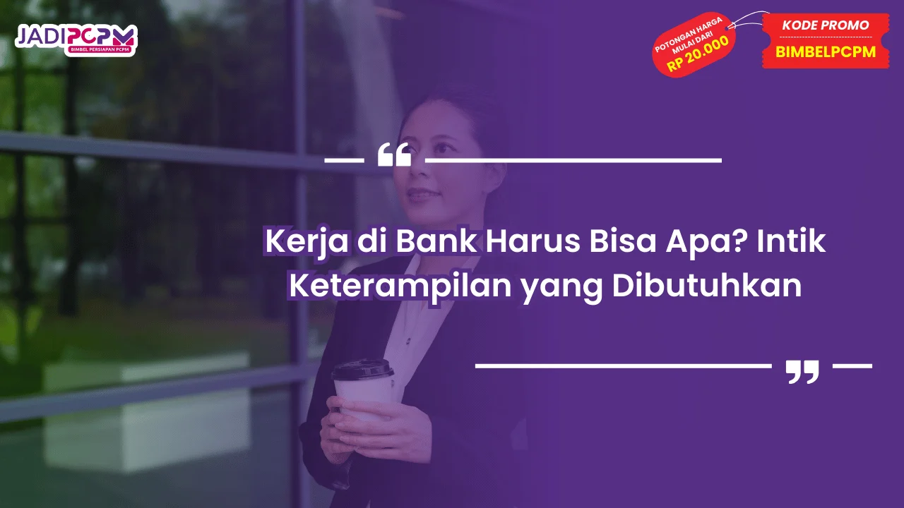 Kerja di Bank Harus Bisa Apa