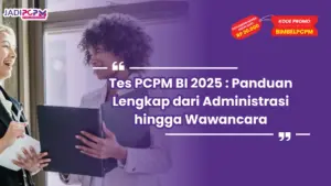 Tes PCPM BI 2025 : Panduan Lengkap dari Administrasi hingga Wawancara