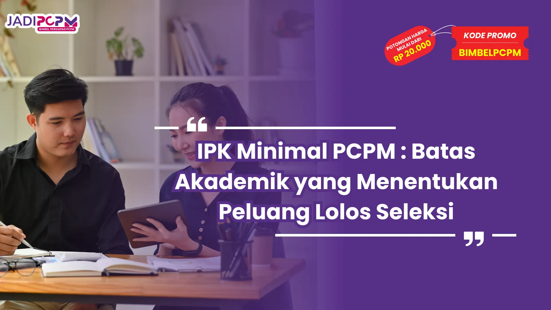 IPK Minimal PCPM : Batas Akademik yang Menentukan Peluang Lolos Seleksi