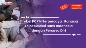 Bimbel PCPM Terpercaya : Rahasia Lolos Seleksi Bank Indonesia dengan Percaya Diri