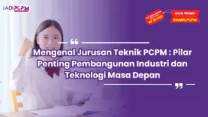 Mengenal Jurusan Teknik PCPM : Pilar Penting Pembangunan Industri dan Teknologi Masa Depan
