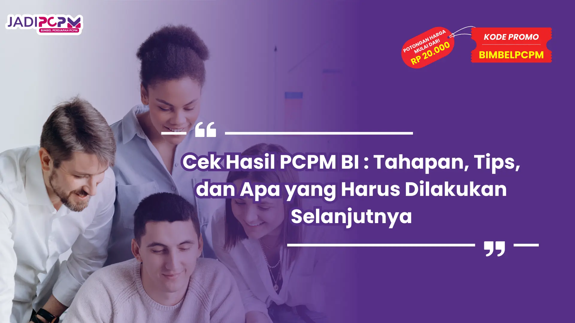 Cek Hasil PCPM BI : Tahapan, Tips, dan Apa yang Harus Dilakukan Selanjutnya