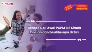 Berapa Gaji Awal PCPM BI? Simak Rincian dan Fasilitasnya di Sini