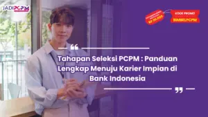 Tahapan Seleksi PCPM : Panduan Lengkap Menuju Karier Impian di Bank Indonesia