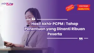 Hasil Akhir PCPM : Tahap Penentuan yang Dinanti Ribuan Peserta