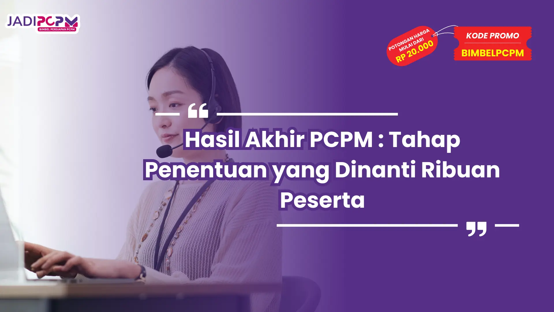 Hasil Akhir PCPM : Tahap Penentuan yang Dinanti Ribuan Peserta