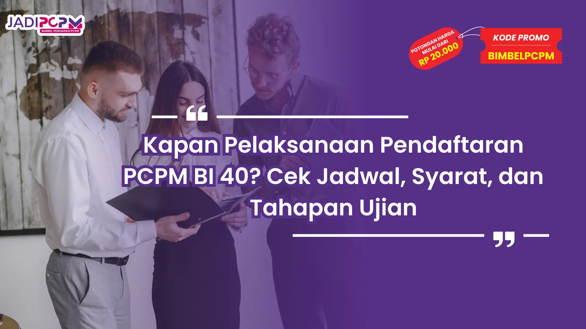 Kapan Pelaksanaan Pendaftaran PCPM BI 40? Cek Jadwal, Syarat, dan Tahapan Ujian