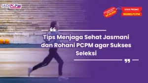 Tips Menjaga Sehat Jasmani dan Rohani PCPM agar Sukses Seleksi