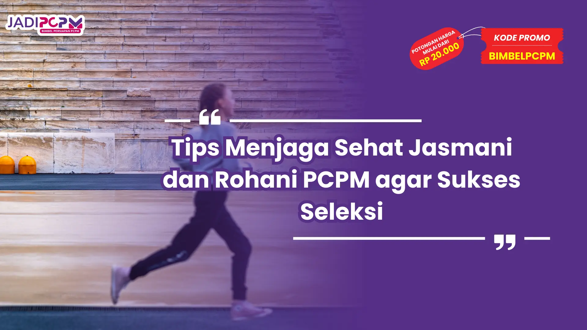 Tips Menjaga Sehat Jasmani dan Rohani PCPM agar Sukses Seleksi