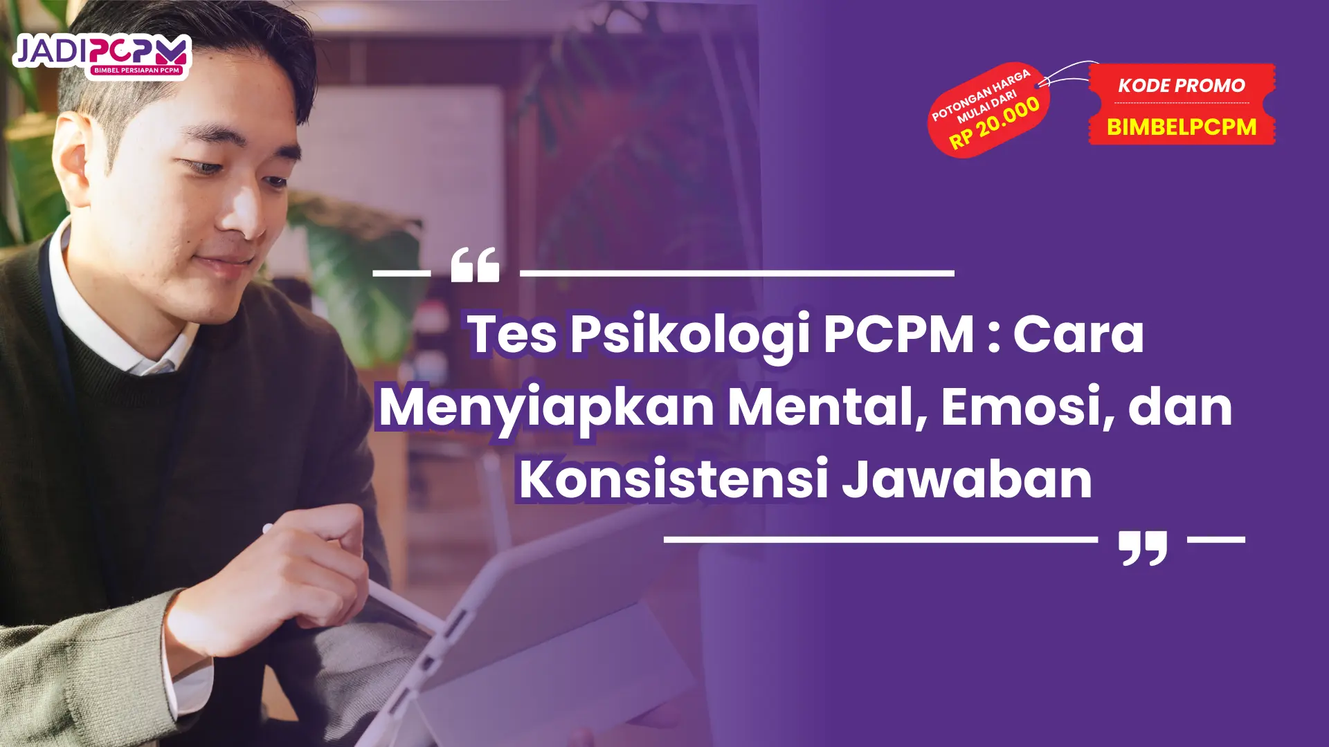 Tes Psikologi PCPM : Cara Menyiapkan Mental, Emosi, dan Konsistensi Jawaban