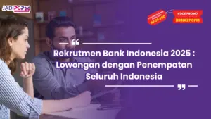 Rekrutmen Bank Indonesia 2025 : Lowongan dengan Penempatan Seluruh Indonesia