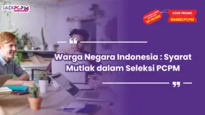 Warga Negara Indonesia : Syarat Mutlak dalam Seleksi PCPM
