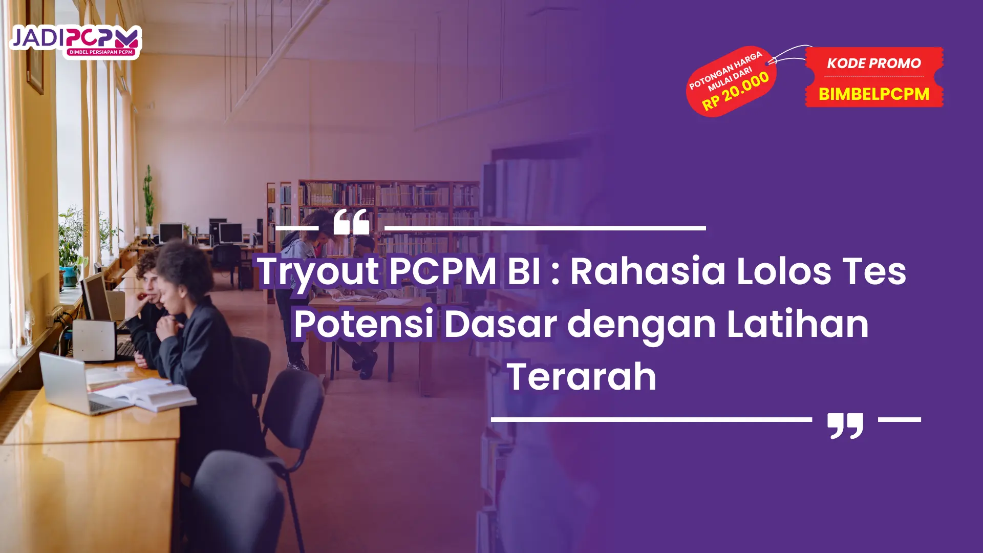 Tryout PCPM BI : Rahasia Lolos Tes Potensi Dasar dengan Latihan Terarah