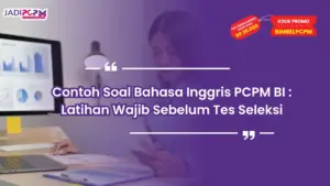 Contoh Soal Bahasa Inggris PCPM BI : Latihan Wajib Sebelum Tes Seleksi