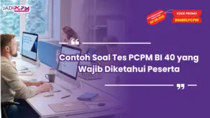 Contoh Soal Tes PCPM BI 40 yang Wajib Diketahui Peserta