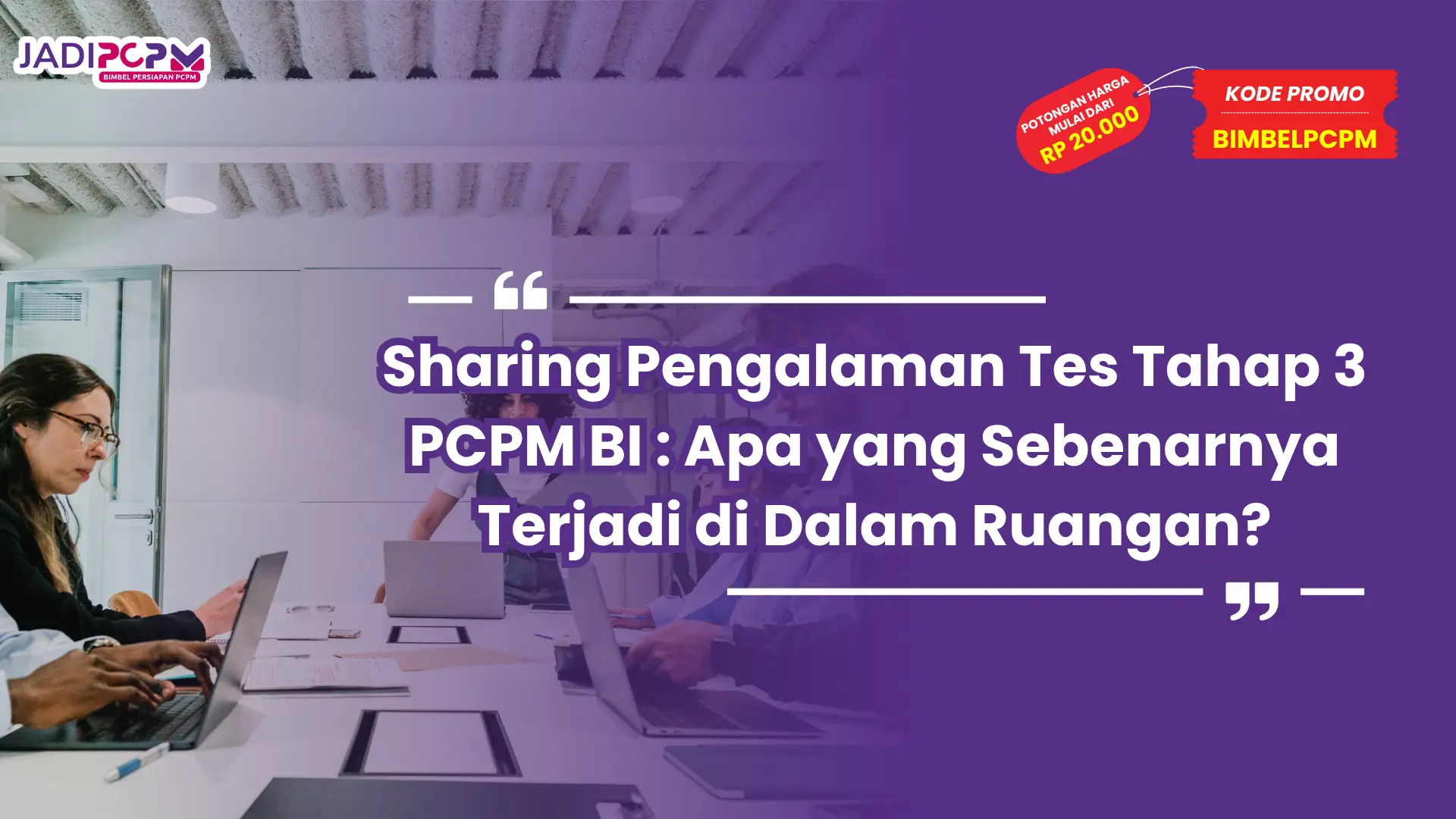 Sharing Pengalaman Tes Tahap 3 PCPM BI : Apa yang Sebenarnya Terjadi di Dalam Ruangan?