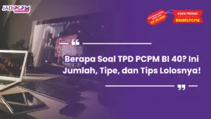 Berapa Soal TPD PCPM BI 40? Ini Jumlah, Tipe, dan Tips Lolosnya!