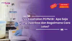 Tes Kesehatan PCPM BI : Apa Saja yang Diperiksa dan Bagaimana Cara Lolos?