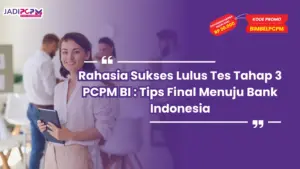 Rahasia Sukses Lulus Tes Tahap 3 PCPM BI : Tips Final Menuju Bank Indonesia