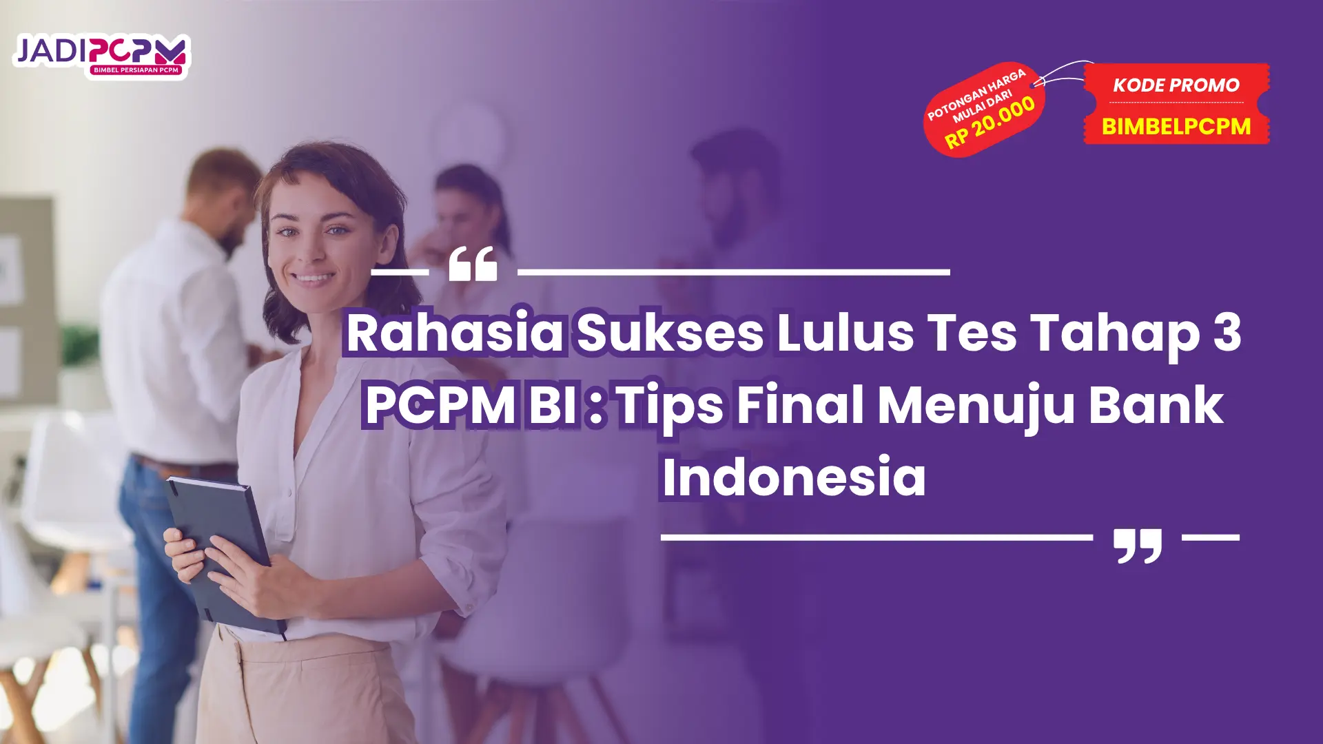 Rahasia Sukses Lulus Tes Tahap 3 PCPM BI : Tips Final Menuju Bank Indonesia