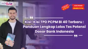 Kisi-Kisi TPD PCPM BI 40 Terbaru : Panduan Lengkap Lolos Tes Potensi Dasar Bank Indonesia