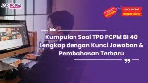 Kumpulan Soal TPD PCPM BI 40 Lengkap dengan Kunci Jawaban & Pembahasan Terbaru