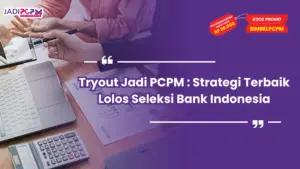 Tryout Jadi PCPM : Strategi Terbaik Lolos Seleksi Bank Indonesia