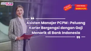 Asisten Manajer PCPM : Peluang Karier Bergengsi dengan Gaji Menarik di Bank Indonesia