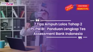 7 Tips Ampuh Lolos Tahap 2 PCPM BI : Panduan Lengkap Tes Assessment Bank Indonesia