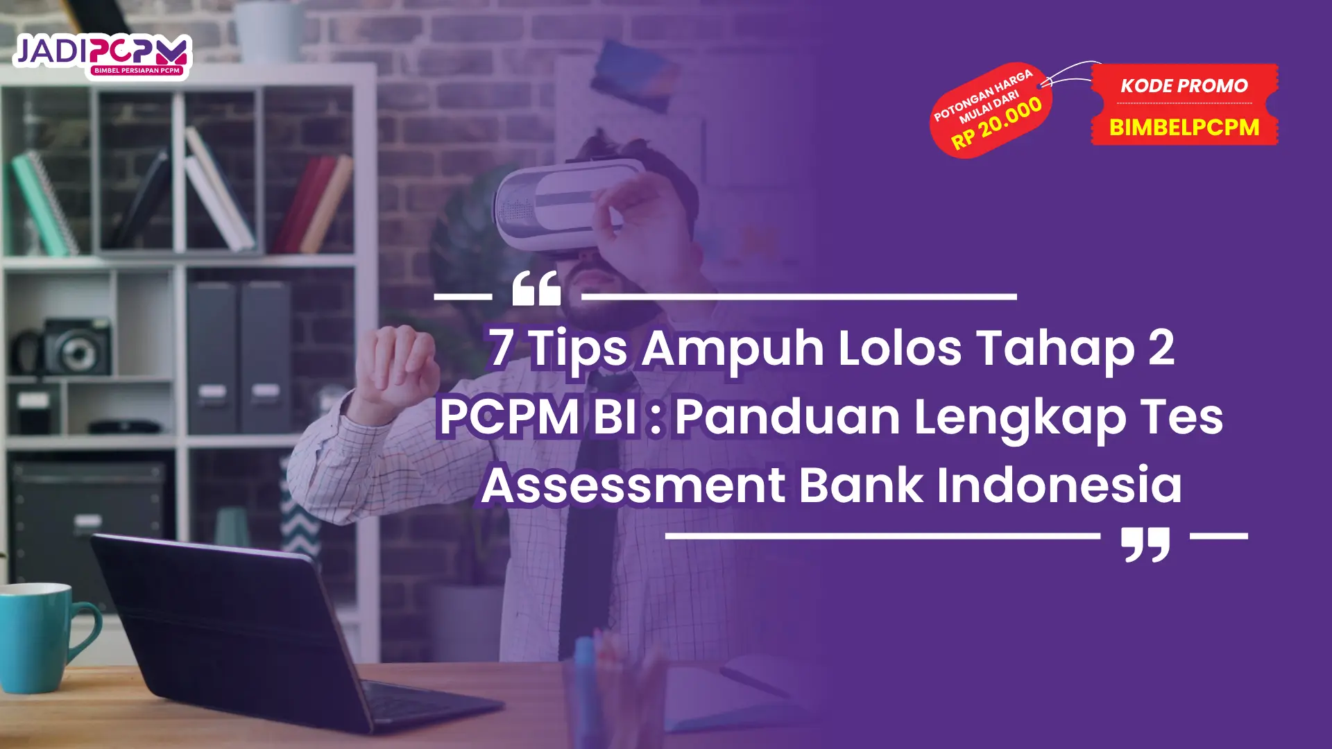 7 Tips Ampuh Lolos Tahap 2 PCPM BI : Panduan Lengkap Tes Assessment Bank Indonesia