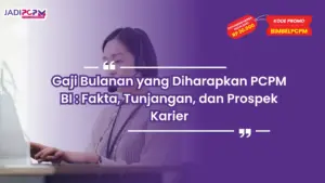 Gaji Bulanan yang Diharapkan PCPM BI : Fakta, Tunjangan, dan Prospek Karier