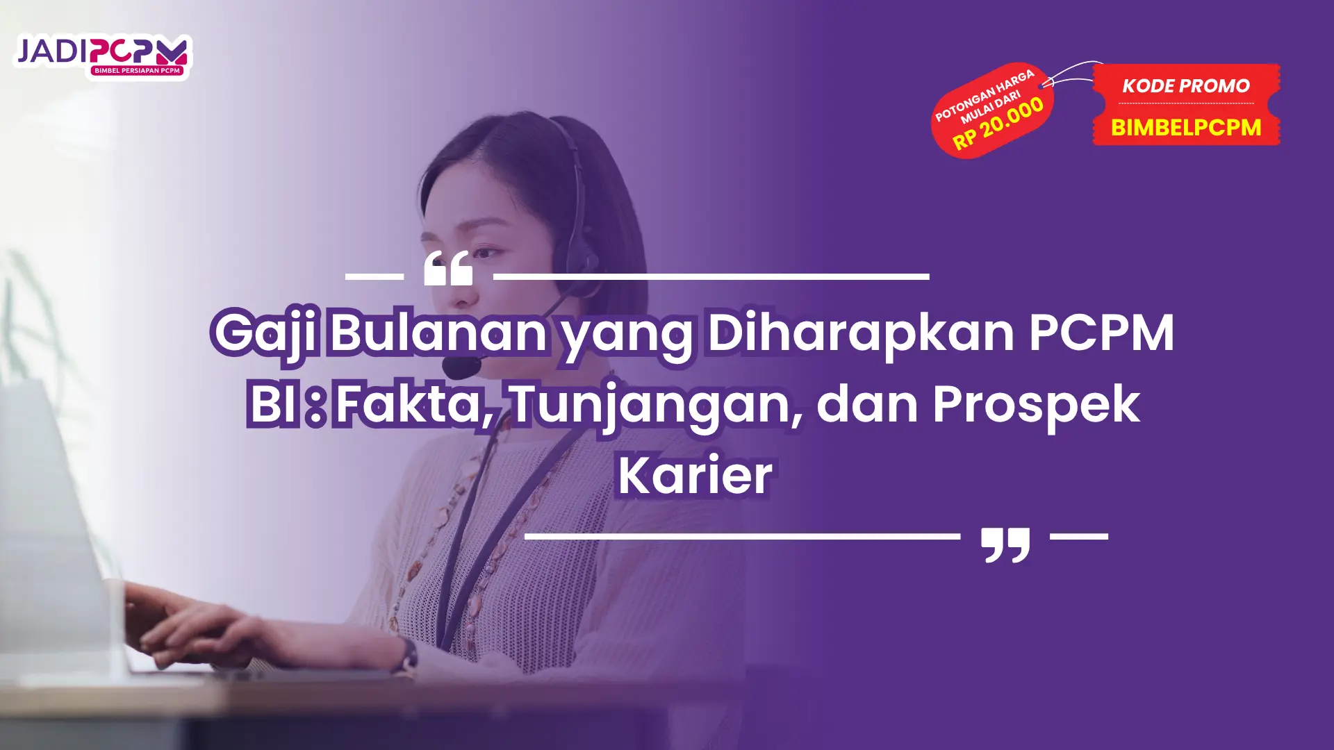 Gaji Bulanan yang Diharapkan PCPM BI : Fakta, Tunjangan, dan Prospek Karier