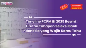 Timeline PCPM BI 2025 Resmi : Urutan Tahapan Seleksi Bank Indonesia yang Wajib Kamu Tahu