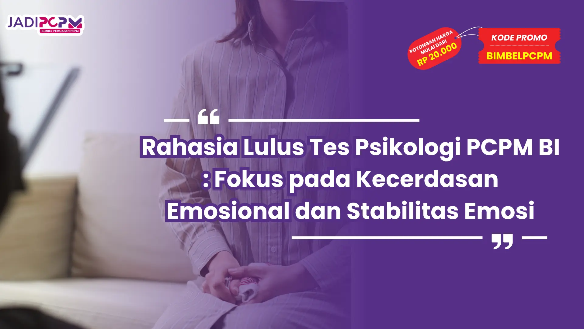 Rahasia Lulus Tes Psikologi PCPM BI : Fokus pada Kecerdasan Emosional dan Stabilitas Emosi