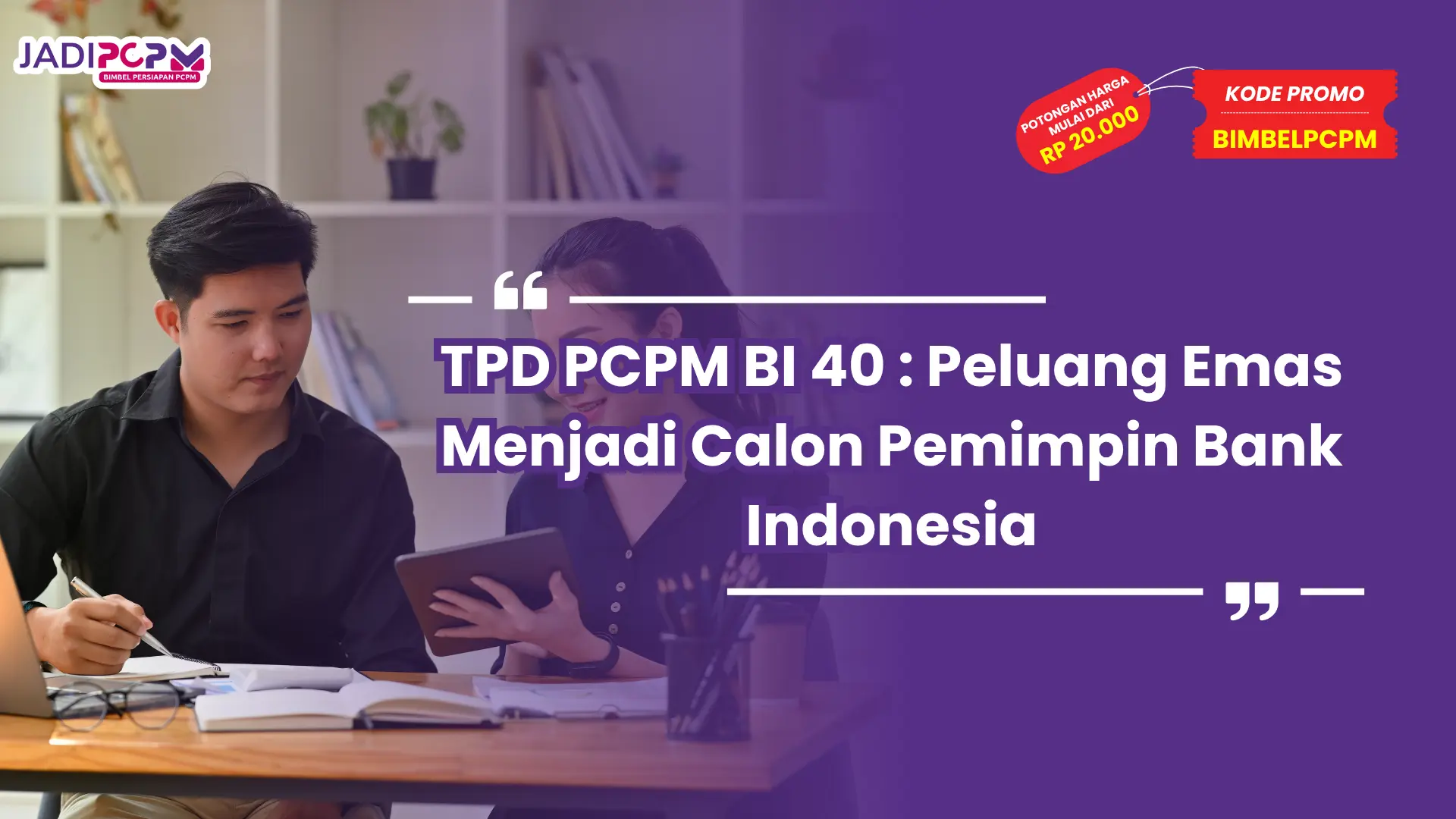 TPD PCPM BI 40 : Peluang Emas Menjadi Calon Pemimpin Bank Indonesia