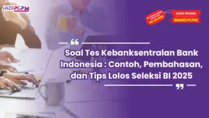 Soal Tes Kebanksentralan Bank Indonesia : Contoh, Pembahasan, dan Tips Lolos Seleksi BI 2025