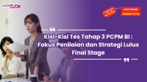Kisi-Kisi Tes Tahap 3 PCPM BI : Fokus Penilaian dan Strategi Lulus Final Stage