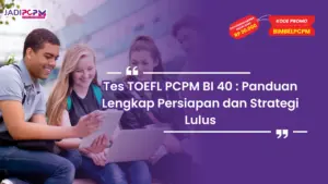 Tes TOEFL PCPM BI 40 : Panduan Lengkap Persiapan dan Strategi Lulus