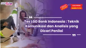 Tes LGD Bank Indonesia : Teknik Komunikasi dan Analisis yang Dicari Penilai