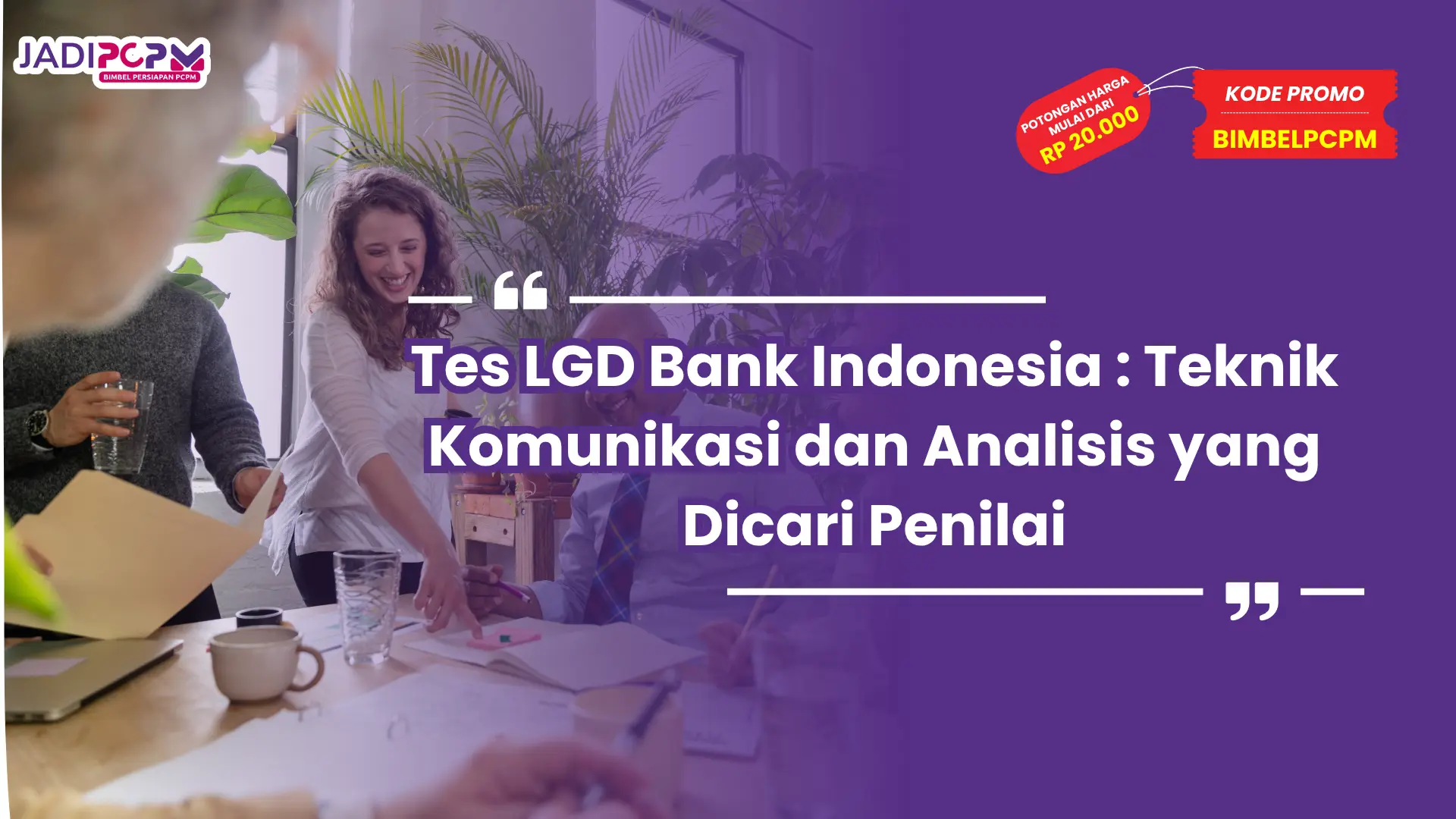Tes LGD Bank Indonesia : Teknik Komunikasi dan Analisis yang Dicari Penilai