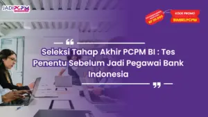 Seleksi Tahap Akhir PCPM BI : Tes Penentu Sebelum Jadi Pegawai Bank Indonesia