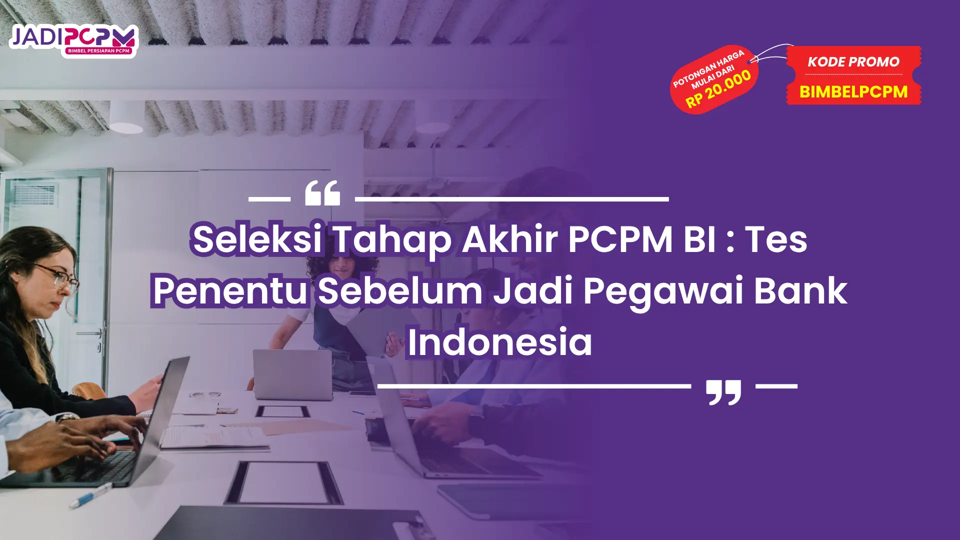 Seleksi Tahap Akhir PCPM BI : Tes Penentu Sebelum Jadi Pegawai Bank Indonesia